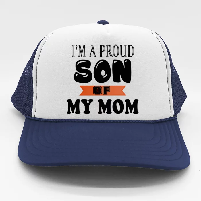 I'm A Proud Son Of My Mom Gift Trucker Hat