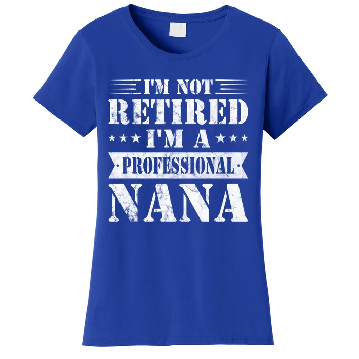 Im A Professional Nana Funny Mothers Day Retired Grandma Gift Women's T-Shirt