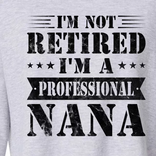 Im A Professional Nana Funny Mothers Day Retired Grandma Gift Cropped Pullover Crew