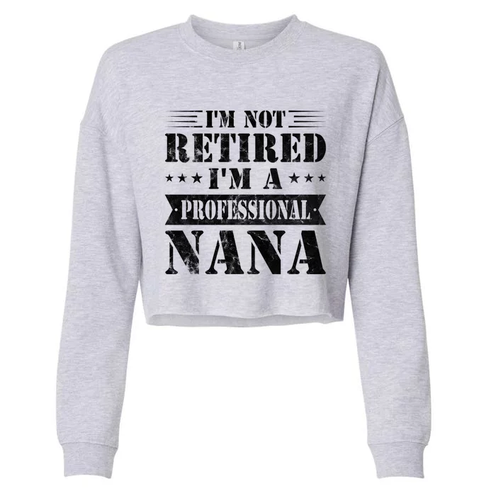 Im A Professional Nana Funny Mothers Day Retired Grandma Gift Cropped Pullover Crew