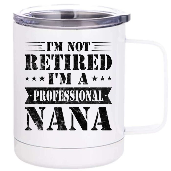 Im A Professional Nana Funny Mothers Day Retired Grandma Gift Front & Back 12oz Stainless Steel Tumbler Cup