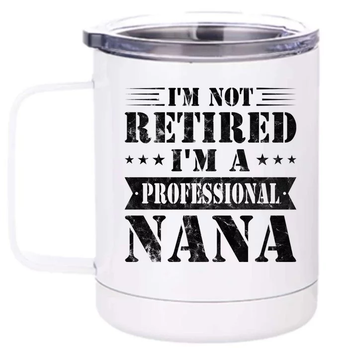 Im A Professional Nana Funny Mothers Day Retired Grandma Gift Front & Back 12oz Stainless Steel Tumbler Cup