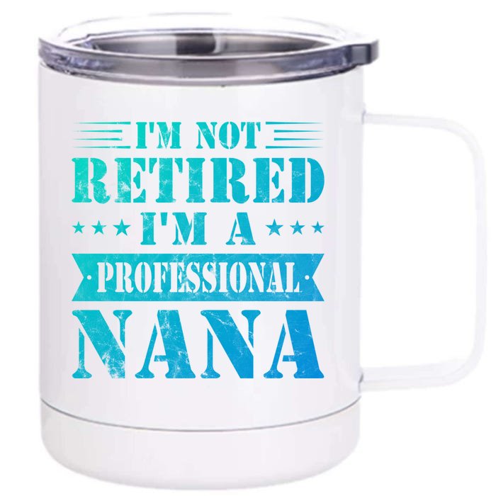 Im A Professional Nana Funny Mothers Day Retired Grandma Gift Front & Back 12oz Stainless Steel Tumbler Cup