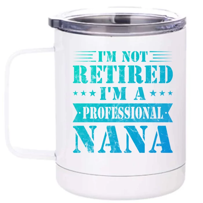 Im A Professional Nana Funny Mothers Day Retired Grandma Gift Front & Back 12oz Stainless Steel Tumbler Cup