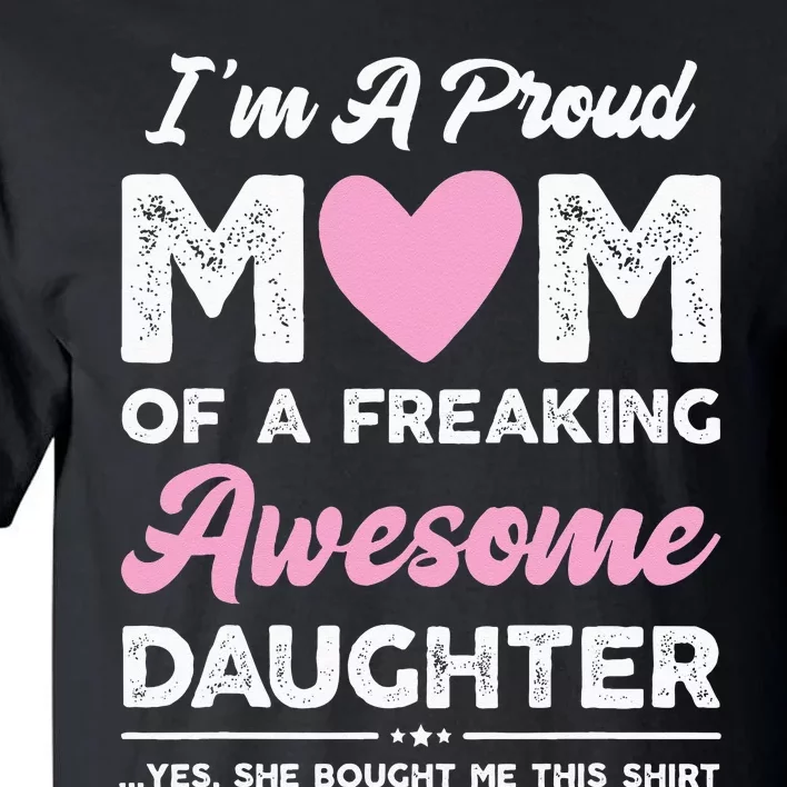 Im A Proud Mom Gift From Daughter Funny Mothers Day Tall T-Shirt