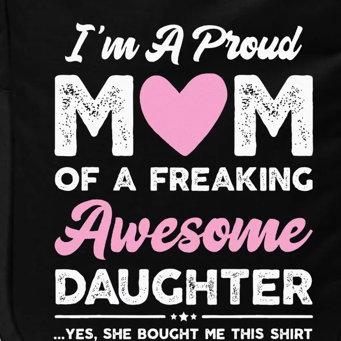 Im A Proud Mom Gift From Daughter Funny Mothers Day Impact Tech Backpack