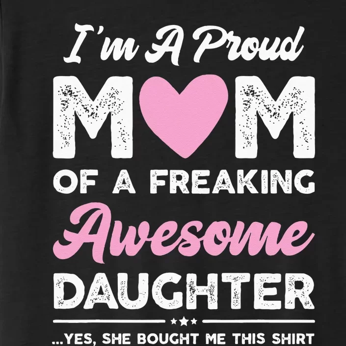 Im A Proud Mom Gift From Daughter Funny Mothers Day ChromaSoft Performance T-Shirt