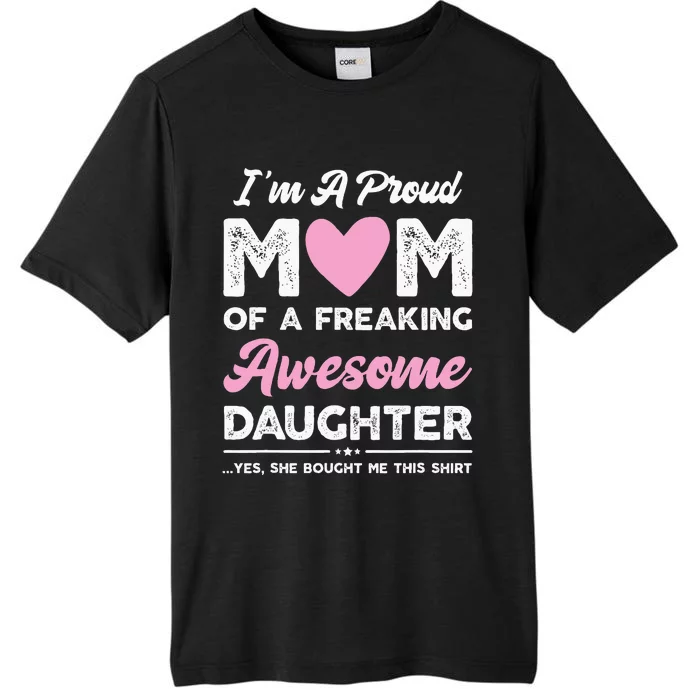 Im A Proud Mom Gift From Daughter Funny Mothers Day ChromaSoft Performance T-Shirt