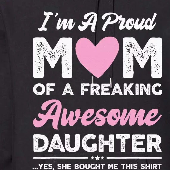 Im A Proud Mom Gift From Daughter Funny Mothers Day Premium Hoodie