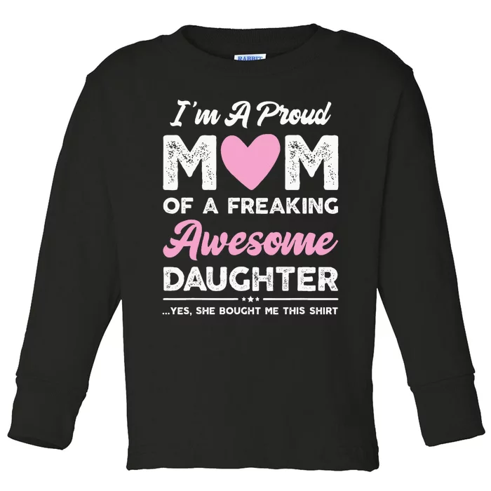 Im A Proud Mom Gift From Daughter Funny Mothers Day Toddler Long Sleeve Shirt