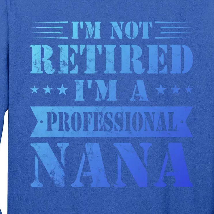 Im A Professional Nana Funny Mothers Day Retired Grandma Gift Tall Long Sleeve T-Shirt