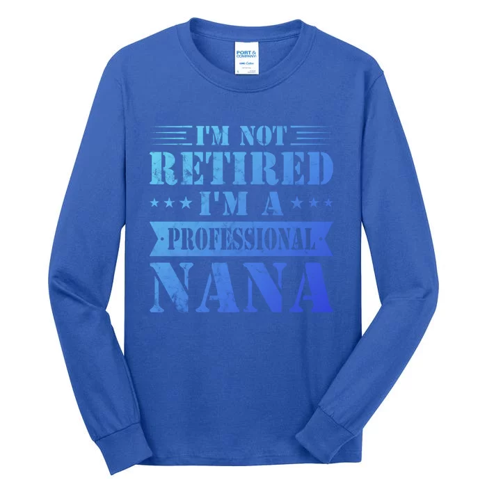 Im A Professional Nana Funny Mothers Day Retired Grandma Gift Tall Long Sleeve T-Shirt