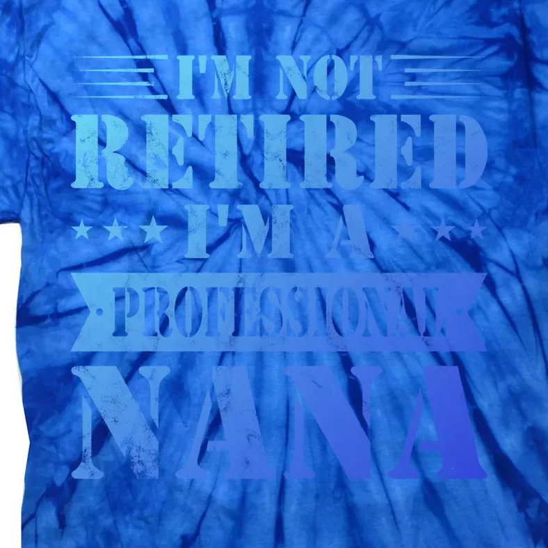 Im A Professional Nana Funny Mothers Day Retired Grandma Gift Tie-Dye T-Shirt