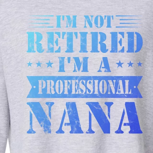 Im A Professional Nana Funny Mothers Day Retired Grandma Gift Cropped Pullover Crew