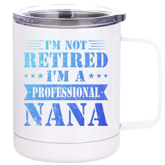 Im A Professional Nana Funny Mothers Day Retired Grandma Gift Front & Back 12oz Stainless Steel Tumbler Cup