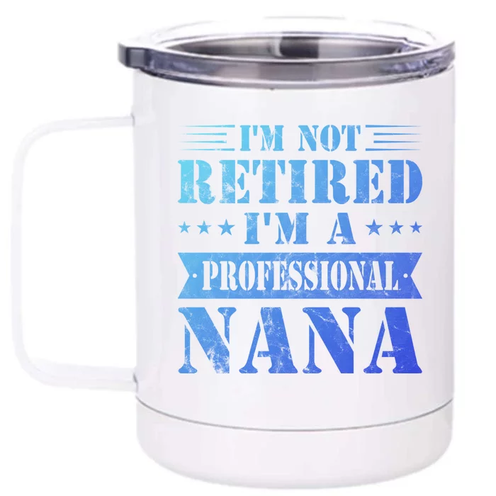 Im A Professional Nana Funny Mothers Day Retired Grandma Gift Front & Back 12oz Stainless Steel Tumbler Cup