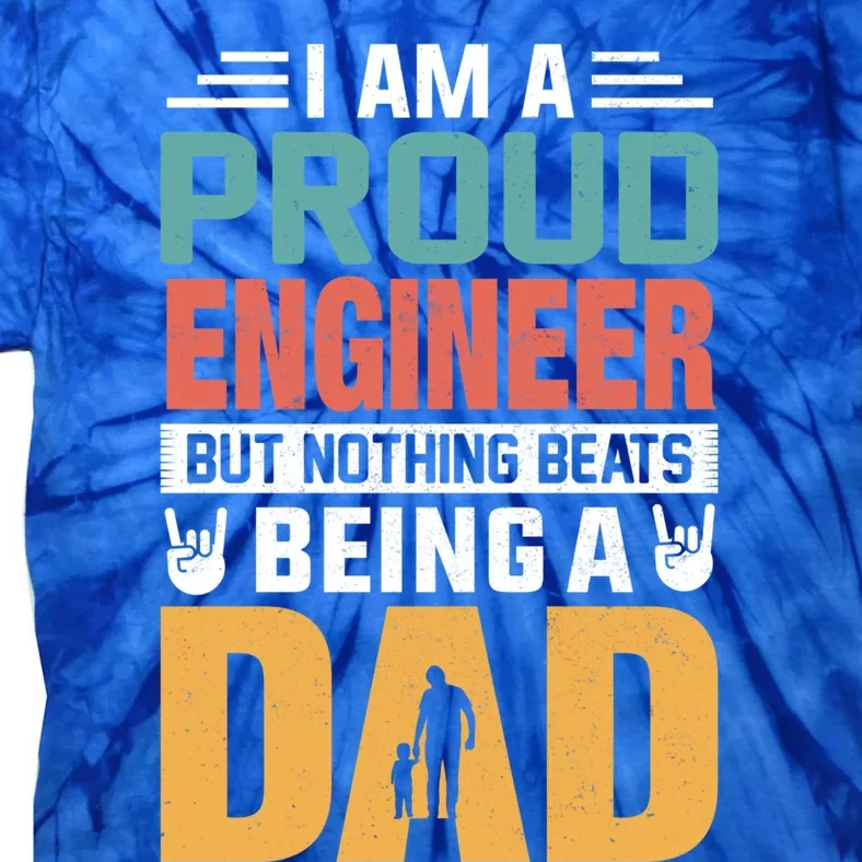 Im A Proud Engineer Being A Dad Funny Fathers Gift Tie-Dye T-Shirt