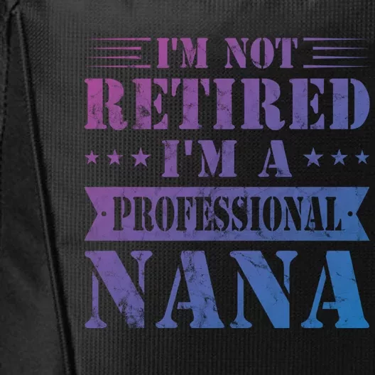 Im A Professional Nana Funny Mothers Day Retired Grandma Gift City Backpack