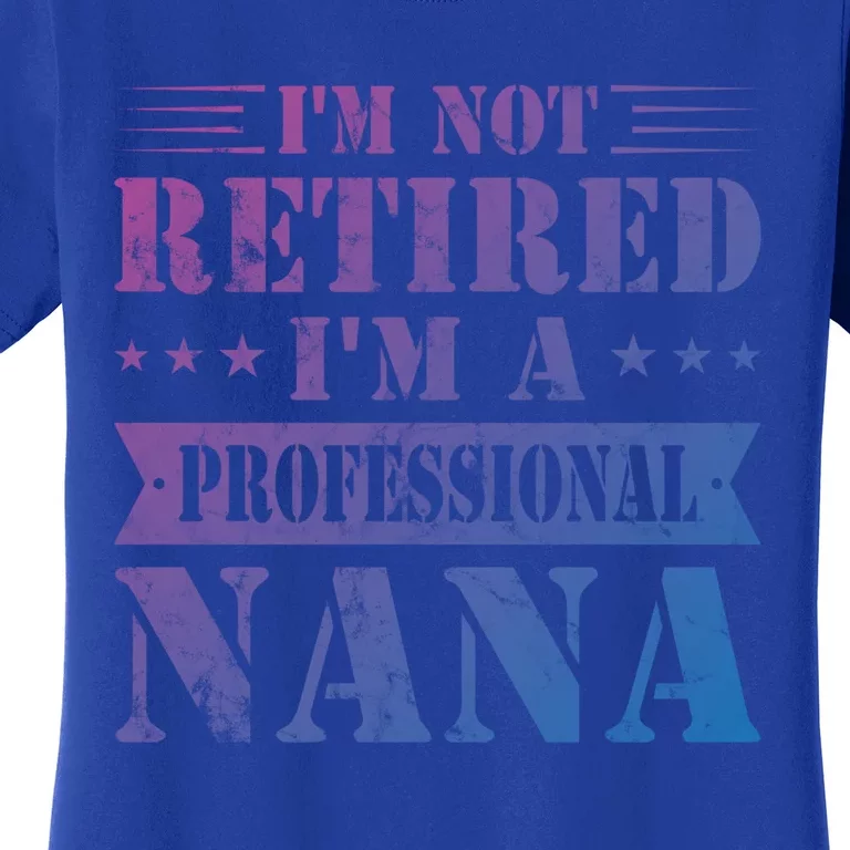 Im A Professional Nana Funny Mothers Day Retired Grandma Gift Women's T-Shirt