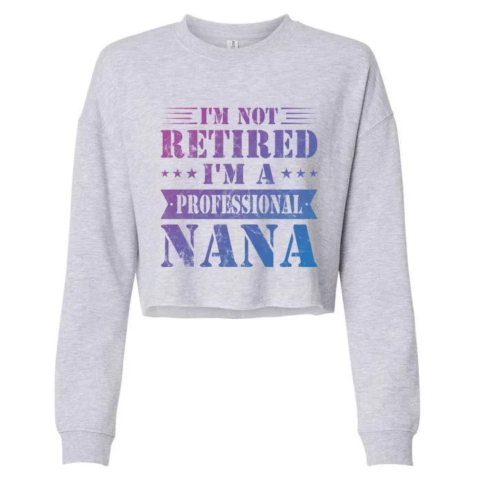 Im A Professional Nana Funny Mothers Day Retired Grandma Gift Cropped Pullover Crew