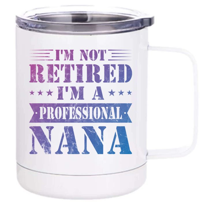 Im A Professional Nana Funny Mothers Day Retired Grandma Gift Front & Back 12oz Stainless Steel Tumbler Cup