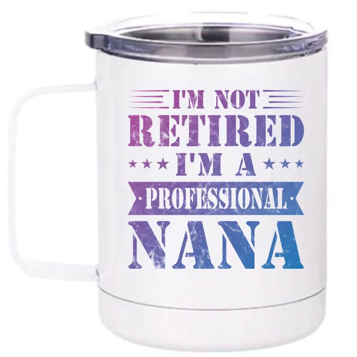 Im A Professional Nana Funny Mothers Day Retired Grandma Gift Front & Back 12oz Stainless Steel Tumbler Cup