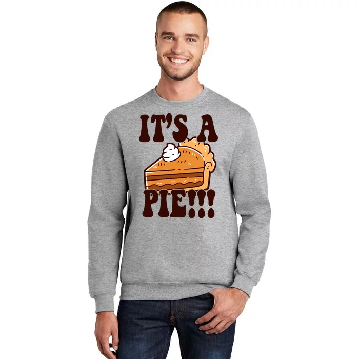 Its A Pie Funny Thanksgiving Tall Sweatshirt