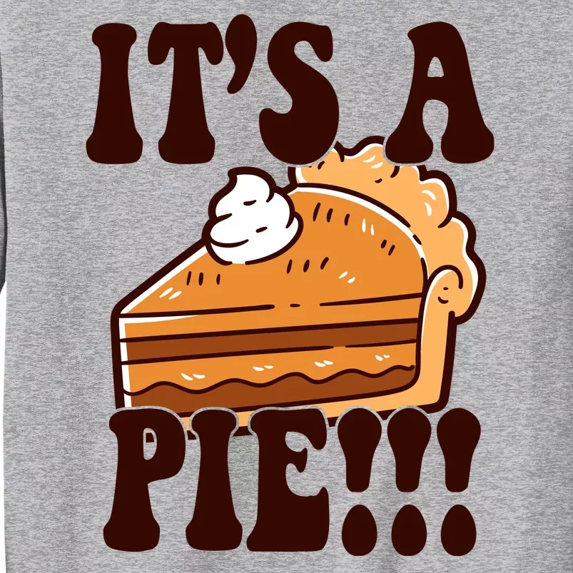 Its A Pie Funny Thanksgiving Tall Sweatshirt