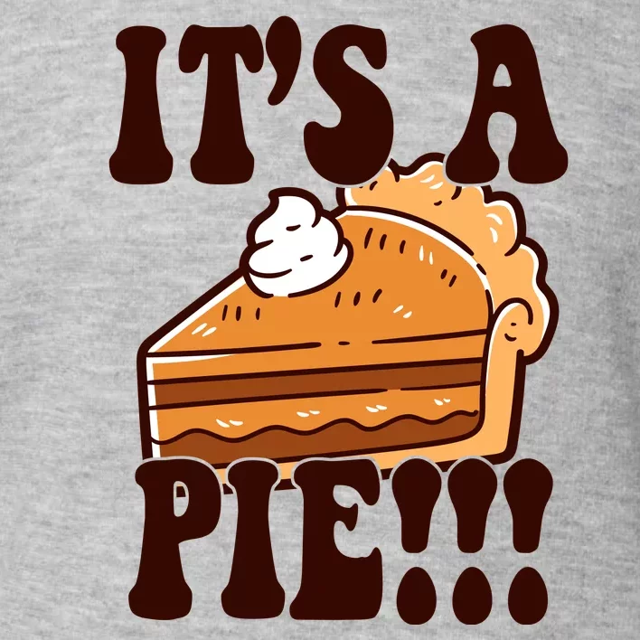 Its A Pie Funny Thanksgiving Toddler Sweatshirt