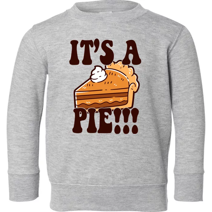 Its A Pie Funny Thanksgiving Toddler Sweatshirt