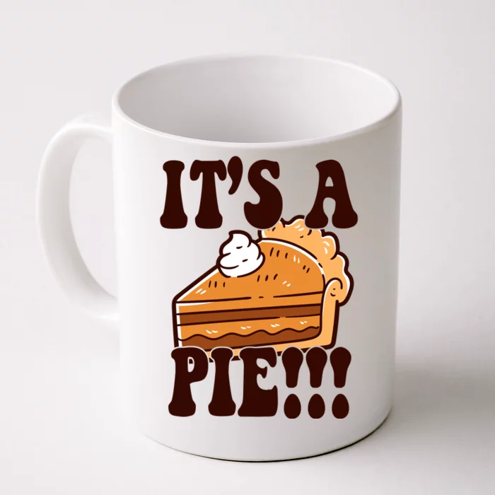 Its A Pie Funny Thanksgiving Front & Back Coffee Mug