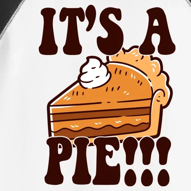 Its A Pie Funny Thanksgiving Toddler Fine Jersey T-Shirt