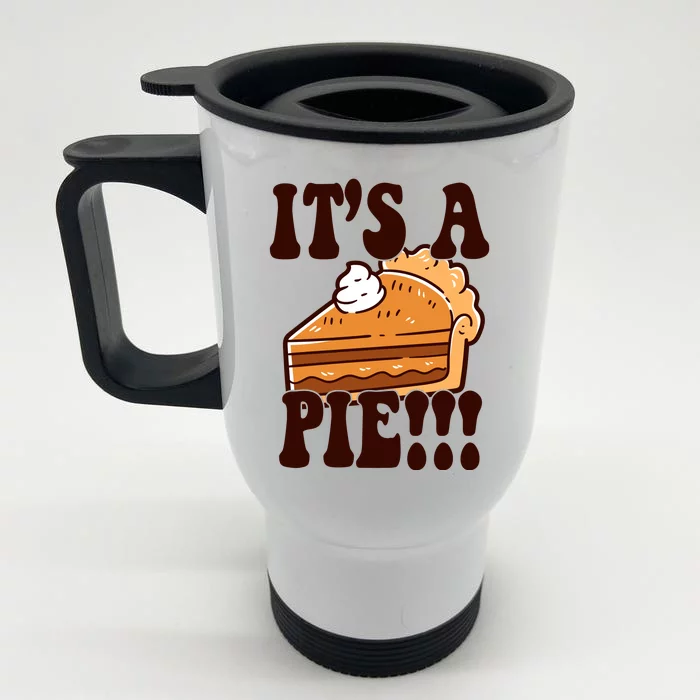 Its A Pie Funny Thanksgiving Front & Back Stainless Steel Travel Mug