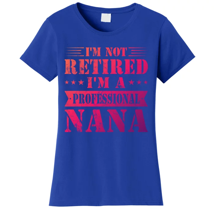 Im A Professional Nana Funny Mothers Day Retired Grandma Gift Women's T-Shirt