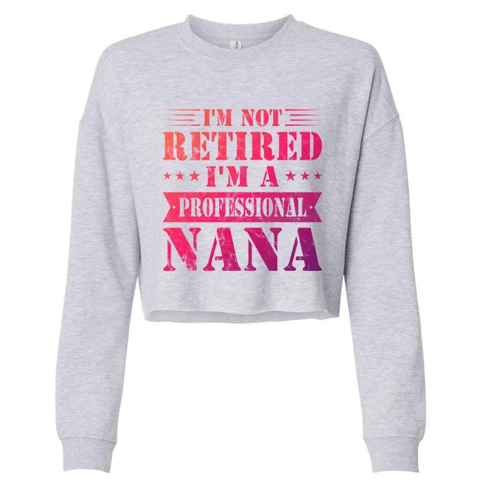 Im A Professional Nana Funny Mothers Day Retired Grandma Gift Cropped Pullover Crew