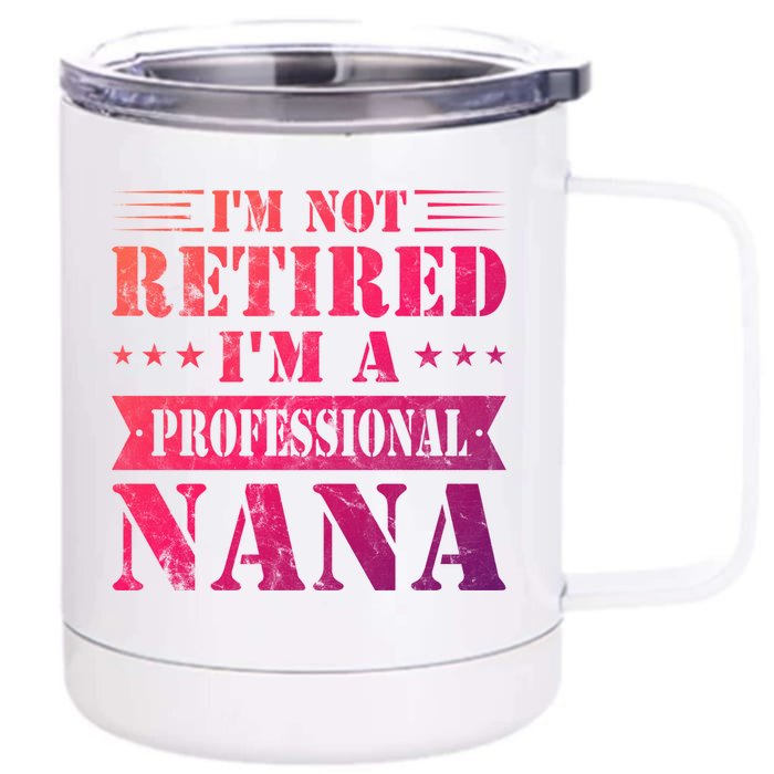 Im A Professional Nana Funny Mothers Day Retired Grandma Gift Front & Back 12oz Stainless Steel Tumbler Cup