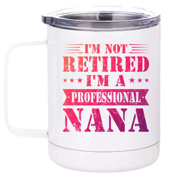 Im A Professional Nana Funny Mothers Day Retired Grandma Gift Front & Back 12oz Stainless Steel Tumbler Cup