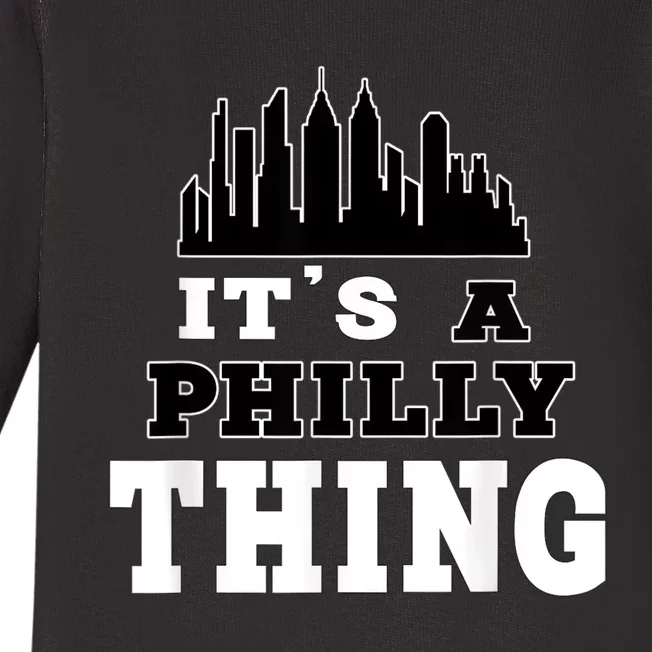 It's A Philly Thing Its A Philadelphia Thing Fan Baby Long Sleeve Bodysuit