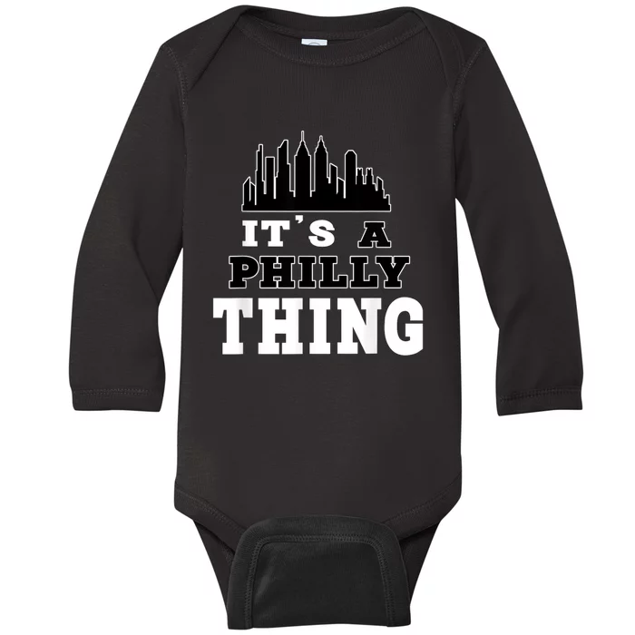 It's A Philly Thing Its A Philadelphia Thing Fan Baby Long Sleeve Bodysuit