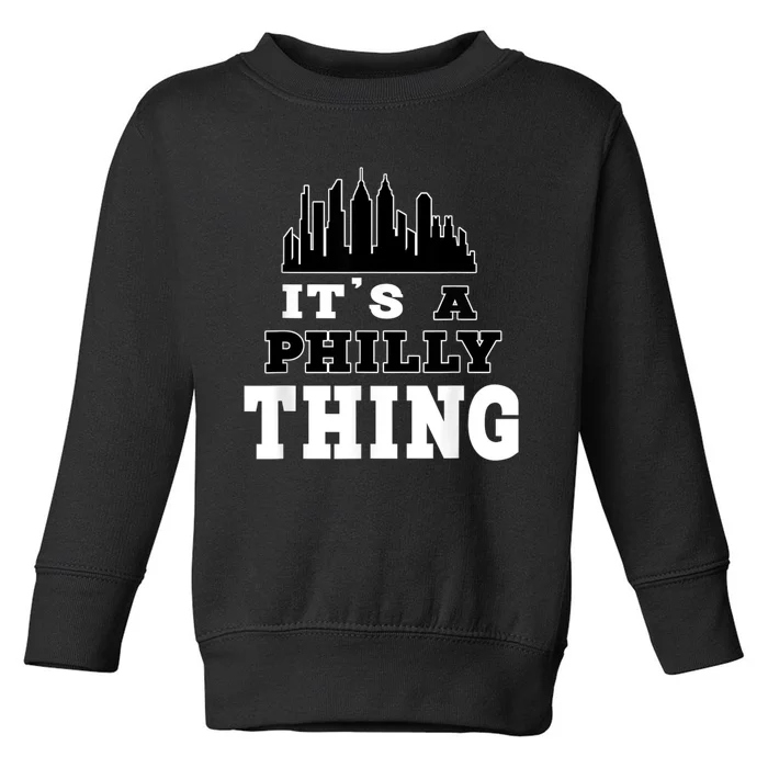 It's A Philly Thing Its A Philadelphia Thing Fan Toddler Sweatshirt