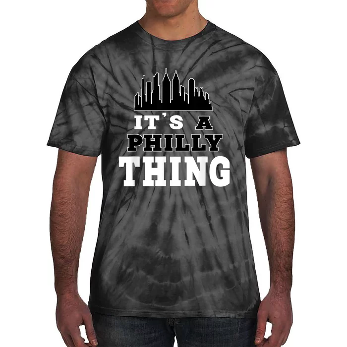 It's A Philly Thing Its A Philadelphia Thing Fan Tie-Dye T-Shirt