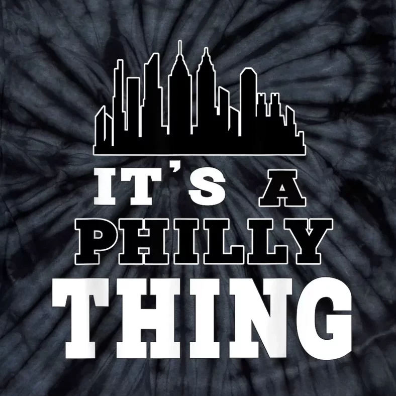 It's A Philly Thing Its A Philadelphia Thing Fan Tie-Dye T-Shirt