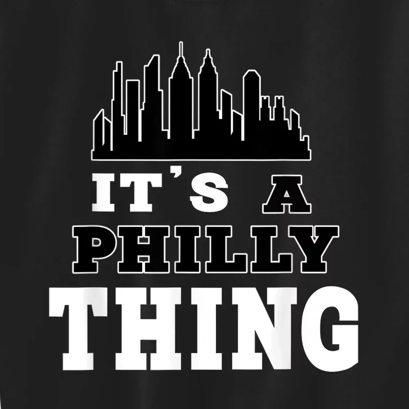 It's A Philly Thing Its A Philadelphia Thing Fan Kids Sweatshirt