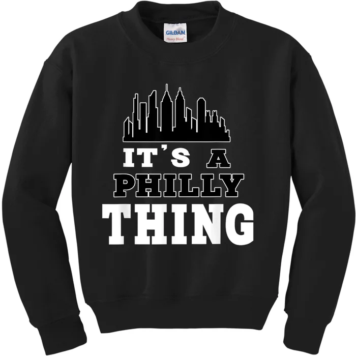 It's A Philly Thing Its A Philadelphia Thing Fan Kids Sweatshirt