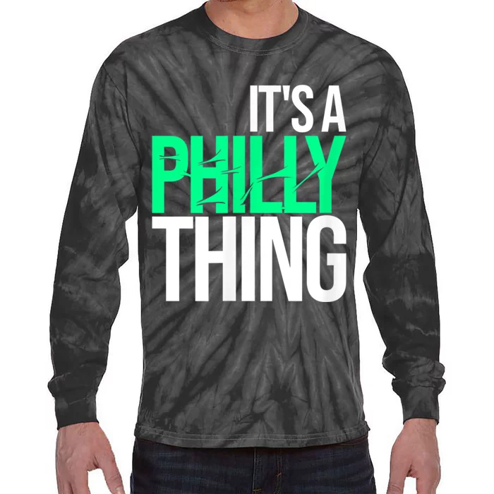 It's A Philly Thing Its A Philadelphia Thing Fan Tie-Dye Long Sleeve Shirt