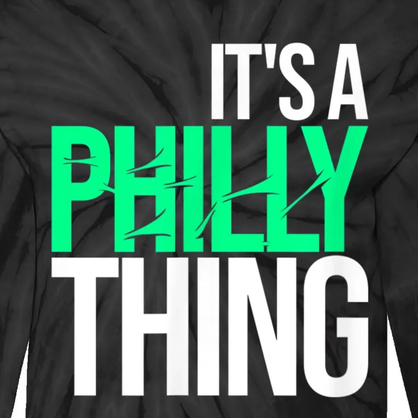 It's A Philly Thing Its A Philadelphia Thing Fan Tie-Dye Long Sleeve Shirt