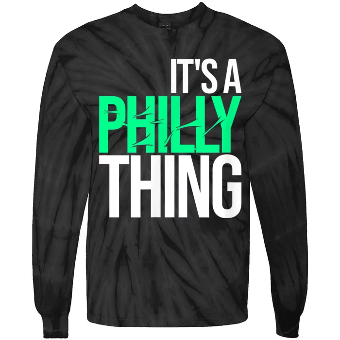 It's A Philly Thing Its A Philadelphia Thing Fan Tie-Dye Long Sleeve Shirt