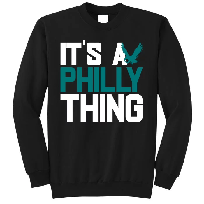 Its A Philly Thing Philadelphia Football Tall Sweatshirt