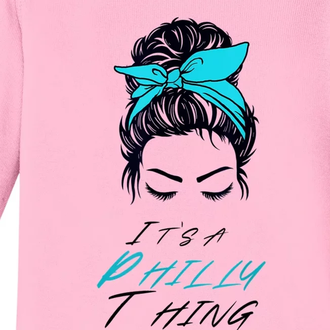 It's A Philly Thing Its A Philadelphia Thing Fan Messy Bun Baby Long Sleeve Bodysuit