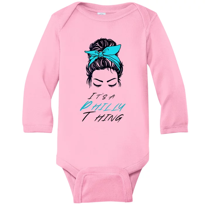 It's A Philly Thing Its A Philadelphia Thing Fan Messy Bun Baby Long Sleeve Bodysuit